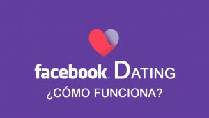 ¿Cómo funciona Facebook Dating?