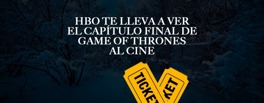 HBO te lleva a ver el capítulo final de Game of Thrones al cine